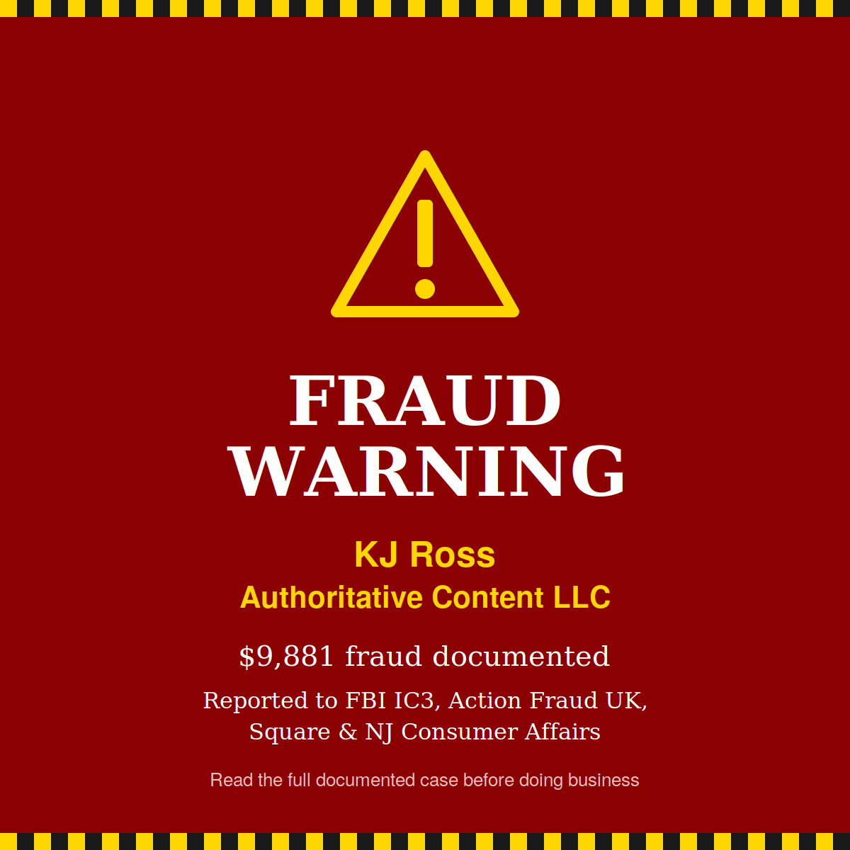Fraud warning: KJ Ross, Authoritative Content LLC — $9,881 documented fraud reported to FBI IC3, Action Fraud UK, Square and NJ Consumer Affairs